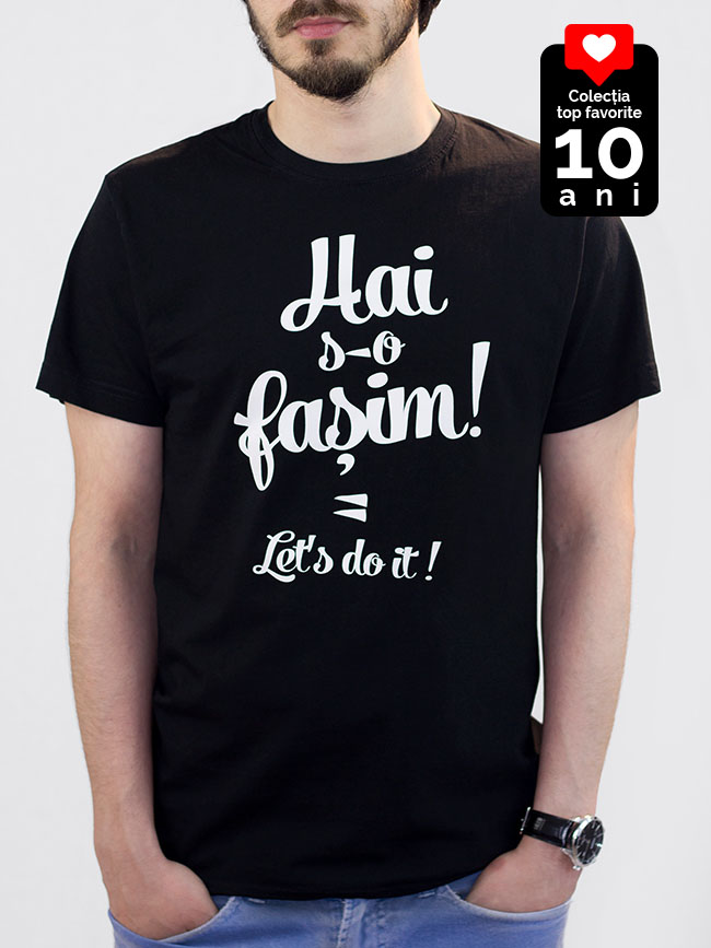 Hai s-o fașim = Let's do it!